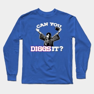 Can You Diggs It? Long Sleeve T-Shirt